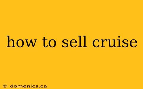 how to sell cruise