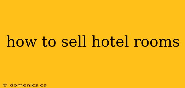 how to sell hotel rooms