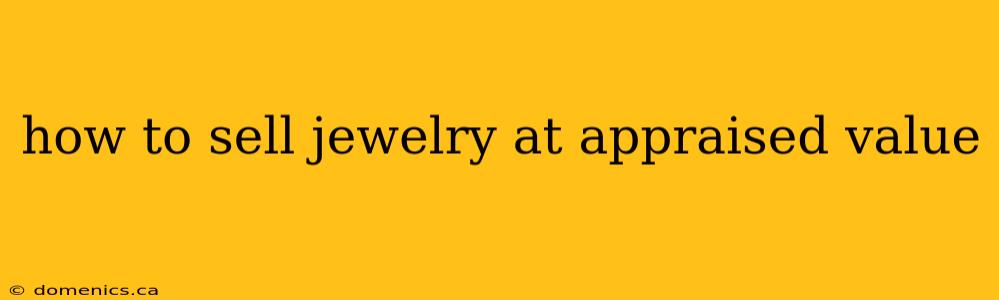 how to sell jewelry at appraised value