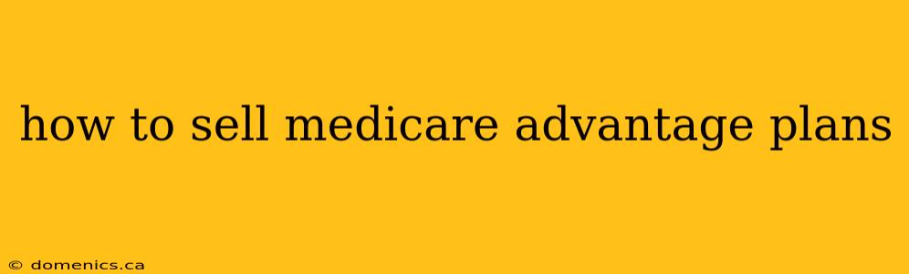 how to sell medicare advantage plans