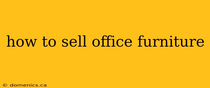 how to sell office furniture