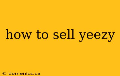 how to sell yeezy