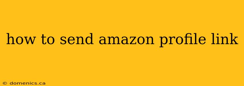 how to send amazon profile link