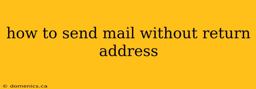 how to send mail without return address