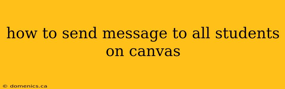 how to send message to all students on canvas