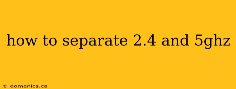 how to separate 2.4 and 5ghz