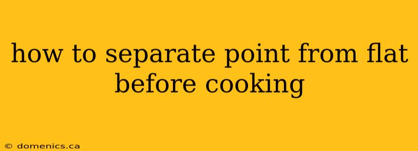 how to separate point from flat before cooking