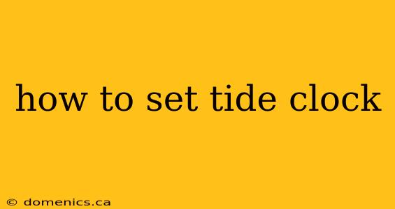 how to set tide clock