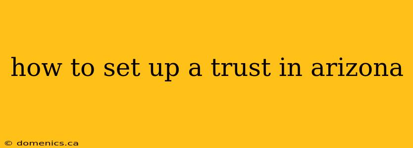 how to set up a trust in arizona