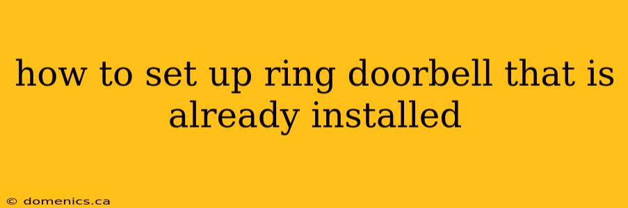 how to set up ring doorbell that is already installed