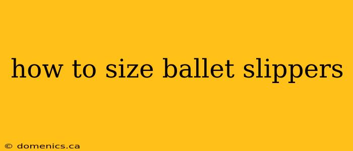 how to size ballet slippers