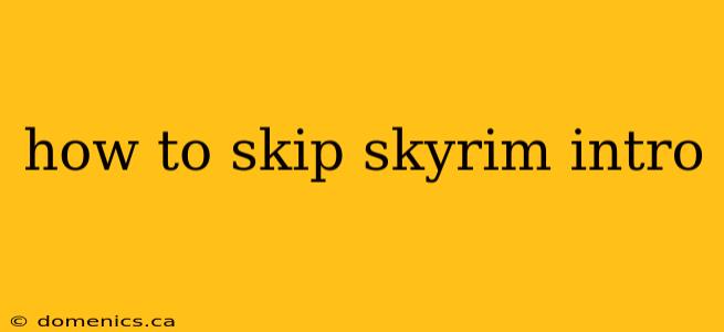 how to skip skyrim intro