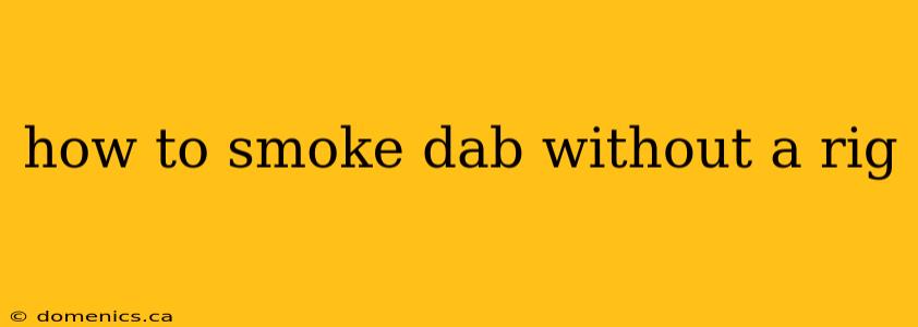 how to smoke dab without a rig