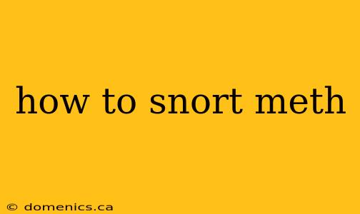how to snort meth