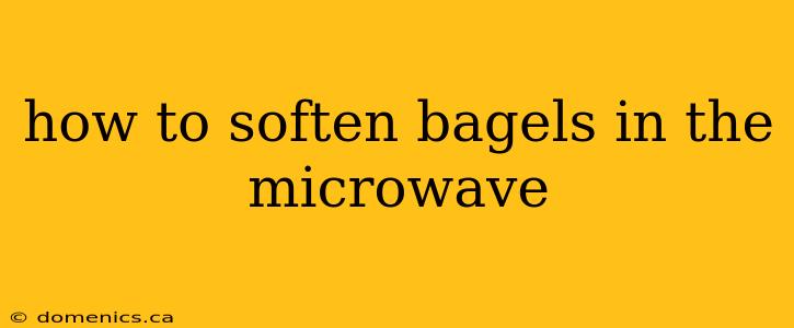 how to soften bagels in the microwave