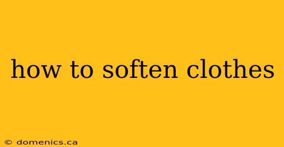 how to soften clothes