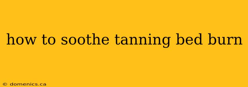 how to soothe tanning bed burn