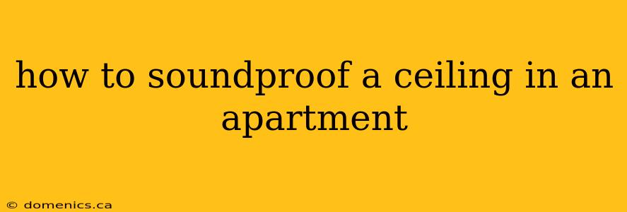 how to soundproof a ceiling in an apartment