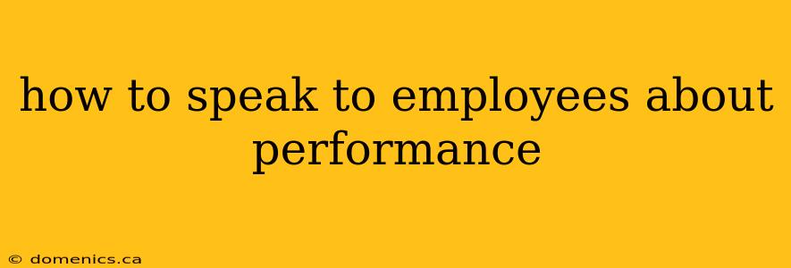 how to speak to employees about performance