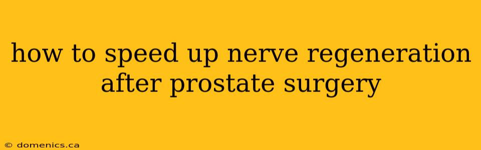 how to speed up nerve regeneration after prostate surgery