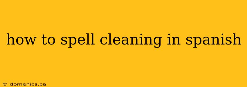 how to spell cleaning in spanish