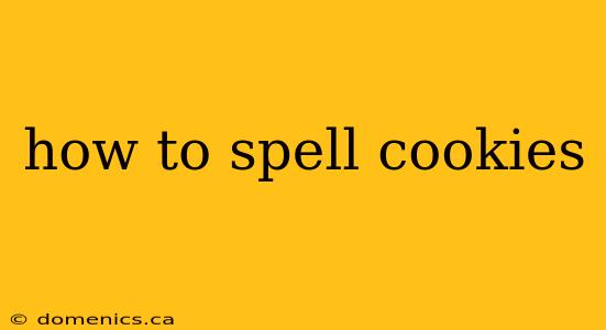 how to spell cookies