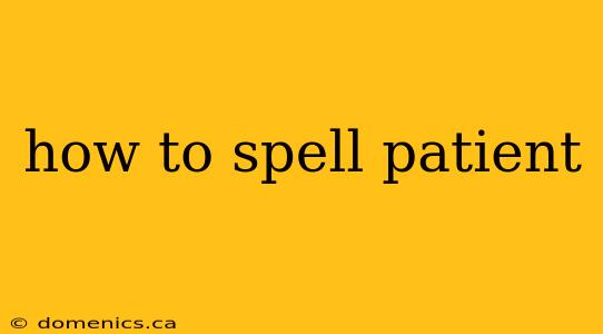 how to spell patient