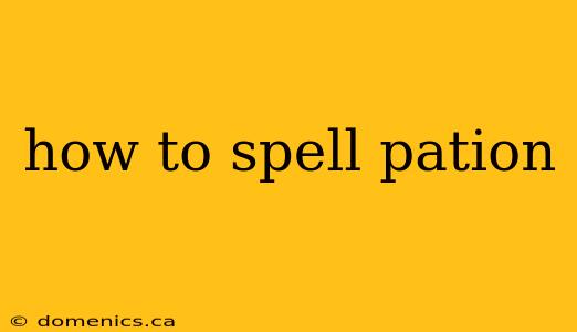 how to spell pation