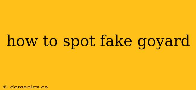 how to spot fake goyard