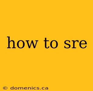 how to sre