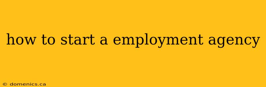 how to start a employment agency