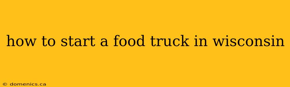 how to start a food truck in wisconsin