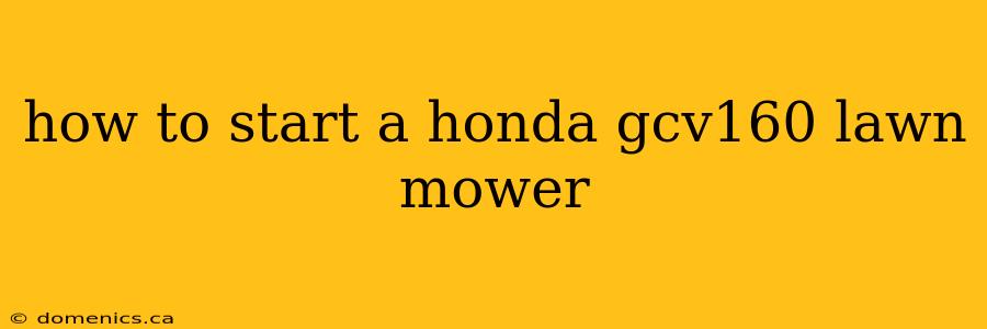 how to start a honda gcv160 lawn mower