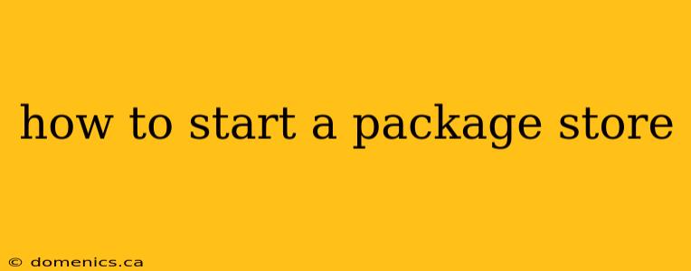 how to start a package store