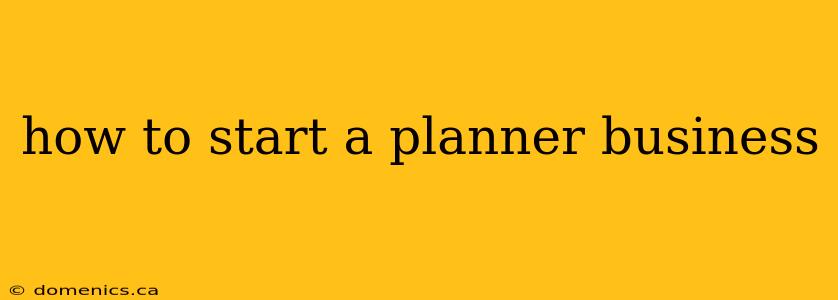 how to start a planner business