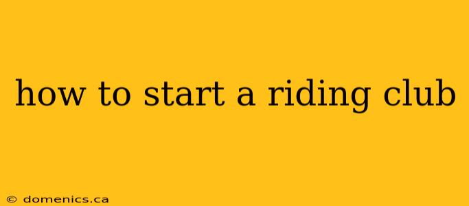 how to start a riding club