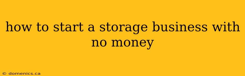 how to start a storage business with no money