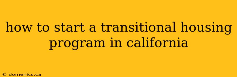 how to start a transitional housing program in california