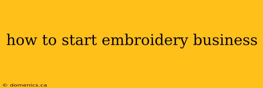 how to start embroidery business