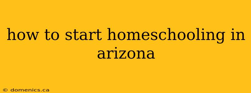 how to start homeschooling in arizona