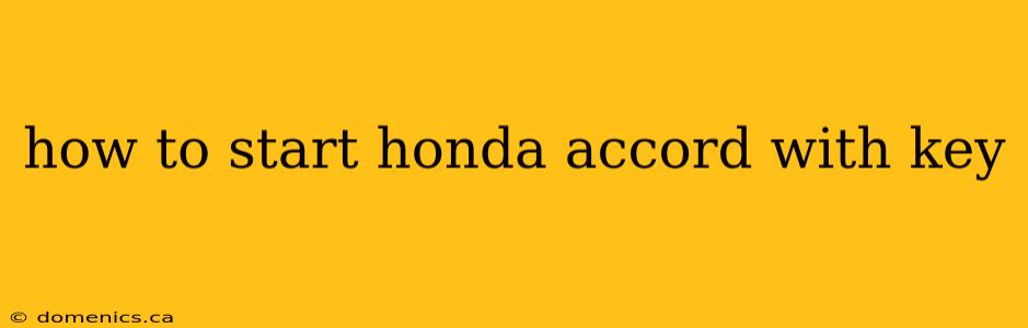 how to start honda accord with key