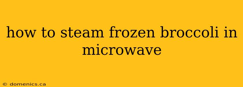 how to steam frozen broccoli in microwave