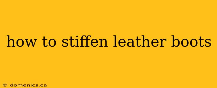 how to stiffen leather boots