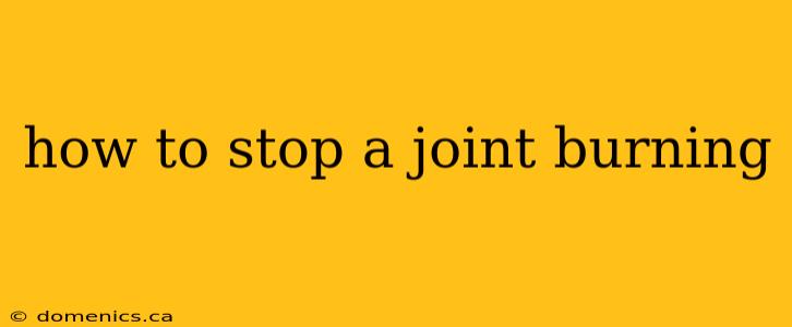 how to stop a joint burning