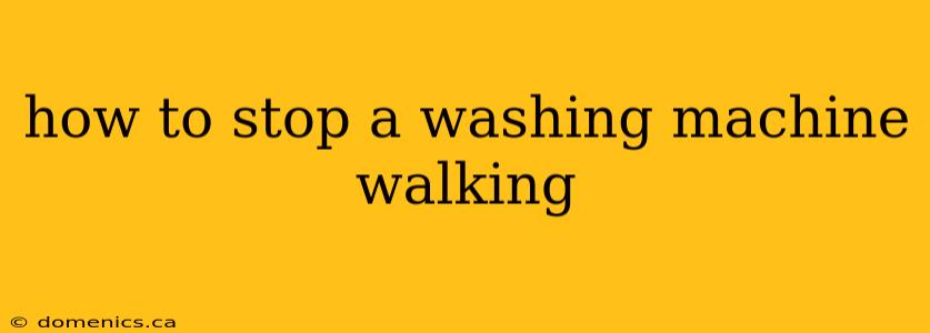 how to stop a washing machine walking