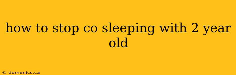 how to stop co sleeping with 2 year old