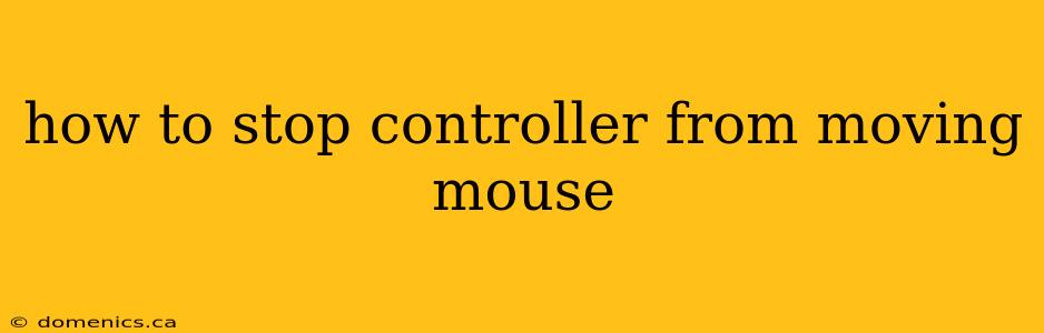 how to stop controller from moving mouse