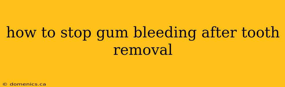 how to stop gum bleeding after tooth removal