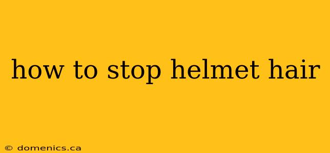 how to stop helmet hair