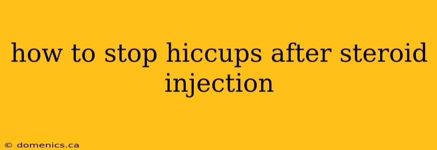 how to stop hiccups after steroid injection